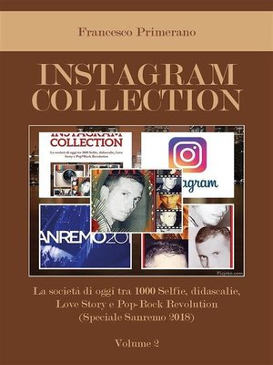 cover image of Instagram collection. La società di oggi tra 1000 Selfie, didascalie, Love Story e Pop Rock Revolution (Speciale Sanremo 2018). Volume 2